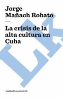 La crisis de la alta cultura en Cuba (Spanish Edition) 8498168716 Book Cover