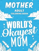 Mother Adult Coloring Book: A Snarky, Humorous & Relatable Adult Coloring Book For Moms 1674986300 Book Cover