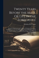 Twenty Years Before the Mast, Or Life in the Forecastle: Being the Experience and Voyages of Nicholas Peter Isaacs. Containing an Account of His ... Press-Gangs...And a Mass of Other Interesting 1021747335 Book Cover