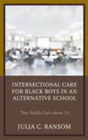 Intersectional Care for Black Boys in an Alternative School: They Really Care about Us 1498551300 Book Cover