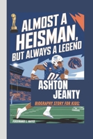 ASHTON JEANTY BIOGRAPHY STORY FOR KIDS: ALMOST A HEISMAN, BUT ALWAYS A LEGEND B0DQSTSXBH Book Cover