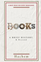 BOOKS: A Brief History & Beyond B0C9S8P6FV Book Cover