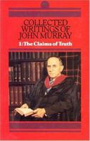 Collected Writings of John Murray: Claims of Truth (His Collected Writings of John Murray; V. 1) 0851512410 Book Cover