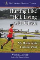 Hurting Like Hell, Living with Gusto: My Battle with Chronic Pain 1476669902 Book Cover