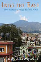 Into the East : Three Journeys Through India and Nepal 1942661983 Book Cover