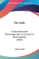 Der Jude: In Den Deutschen Dichtungen Des 15, 16 Und 17 Jahrhundertes (1905) 116750187X Book Cover