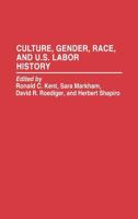 Culture, Gender, Race, and U.S. Labor History (Contributions in Labor Studies) 0313288283 Book Cover