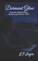 Dormant Glow (From Ashes to Radiance - Odyssey of Redemption by L.P Jayce) B0GJRM47VZ Book Cover