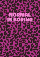 Normal Is Boring: Pink Leopard Print Notebook With Funny Text On The Cover (Animal Skin Pattern). College Ruled (Lined) Journal. Wild Cat Theme with Cheetah Fur Design 1708441190 Book Cover