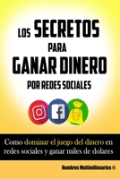 Los Secretos para Ganar Dinero por Redes Sociales: Gana dinero desde casa B08W7R1H2H Book Cover
