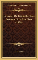 Le Secret De Triompher Des Femmes Et De Les Fixer (1828) 1272862690 Book Cover