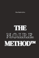 The N.O.I.R.E. Method™: Your roadmap to empowerment: practical tools, soulful wisdom, and a proven path to thrive. (The N.O.I.R.E. Series for a Purpose Driven Life) B0FQ7GVN78 Book Cover