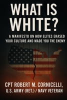 What is White: A Manifesto on How Elites Erased Your Culture and Made You the Enemy B0FLS3RM86 Book Cover
