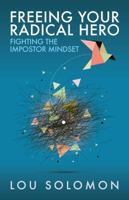 Freeing Your Radical Hero: Fighting the Impostor Mindset 1943070245 Book Cover