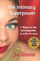 The Intimacy Superpower: 7 Ways to Be Unstoppable in Life & Love B0C79Q9DSX Book Cover