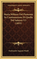 Storia Militare Del Piemonte In Continuazione Di Quella Del Saluzzo V3 (1855) 1166893731 Book Cover