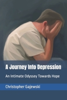 A Journey Into Depression: An Intimate Odyssey Towards Hope B0CH28YLYG Book Cover