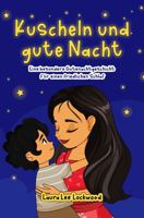 Kuscheln und gute Nacht: Eine besondere Gutenachtgeschichte für einen friedlichen Schlaf (Cuddle Up with Laura) (German Edition) 196744532X Book Cover