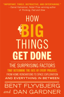 How Big Things Get Done: The Surprising Factors That Determine the Fate of Every Project, from Home Renovations to Space Exploration and Everything In Between 1035018942 Book Cover