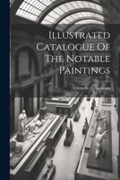 Illustrated Catalogue Of The Notable Paintings 1022278835 Book Cover
