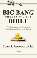 Big Bang Theory vs. The Bible: For Members of The Church of Jesus Christ of Latter-day Saints 1796820415 Book Cover