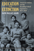 Education for Extinction: American Indians and the Boarding School Experience 1875-1928 0700629602 Book Cover