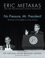 No Pressure, Mr. President! The Power Of True Belief In A Time Of Crisis: The National Prayer Breakfast Speech 1400276012 Book Cover