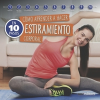 CÓMO APRENDER A HACER ESTIRAMIENTO CORPORAL: en 10 pasos (Yoga - Una técnica milenaria de la India que trajo al mundo paz, equilibrio y desarrollo espiritual.) 987610683X Book Cover