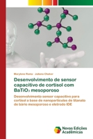 Desenvolvimento de sensor capacitivo de cortisol com BaTiO3 mesoporoso (Portuguese Edition) 6209447007 Book Cover