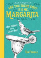 Are You There God? It's Me, Margarita: More Cocktails with a Literary Twist 0762464151 Book Cover