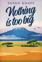 Nothing Is Too Big 4824143179 Book Cover