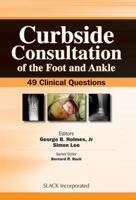 Curbside Consultation of the Foot and Ankle: 49 Clinical Questions 1556429398 Book Cover