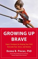 Growing Up Brave: Expert Strategies for Helping Your Child Overcome Fear, Stress, and Anxiety 0316125601 Book Cover