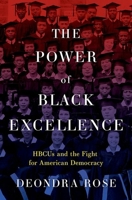 The Power of Black Excellence: HBCUs and the Fight for American Democracy (Studies in Postwar American Political Development) 0197776590 Book Cover