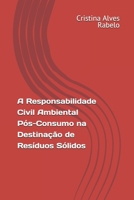 A Responsabilidade Civil Ambiental Pós-Consumo na Destinação de Resíduos Sólidos (Portuguese Edition) 1653353732 Book Cover