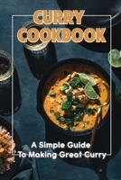 Curry Cookbook: A Simple Guide To Making Great Curry: Cooking Curry Cuisine B09CRNPZRD Book Cover