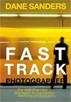 Fast Track Photographer: the definitive new approach to successful wedding photography 0981745504 Book Cover