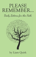 Please Remember . . .: Daily Letters For The Path B08W7CS49K Book Cover