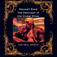 Maxwell Reed - The Destroyer of the Global Elites B0BRM2QKZH Book Cover