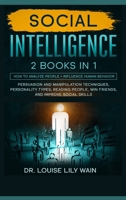 Social Intelligence: How to Analyze People + Influence Human Behavior. Persuasion and Manipulation Techniques, Personality Types, Reading People, Win Friends, and Improve Social Skills 1801122539 Book Cover