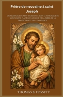 Prière de neuvaine à saint Joseph: Un pèlerinage de neuf jours placé sous le patronage de saint Joseph, placé sous le signe de la prière, de la protection et de la confiance.(French) (French Edition) B0GPHFPLXR Book Cover