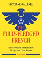 The Fully-Fledged French: Fresh Strategies and Resources for Dynamic Chess Players 9056919393 Book Cover