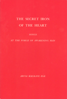 The Secret Iron of the Heart: Songs at the Forge of Awakening Man: Poems 0932776051 Book Cover