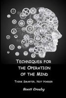 Techniques for the Operation of the Mind: Think Smarter, Not Harder 1717064639 Book Cover