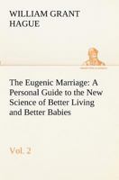 The Eugenic Marriage, Vol. 2 A Personal Guide to the New Science of Better Living and Better Babies 3849171884 Book Cover