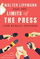 Walter Lippmann And The Limits of The Press And Public Opinion 1835207332 Book Cover