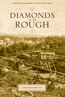 Diamonds in the Rough: A History of Alabama's Cahaba Coal Field 0817317945 Book Cover