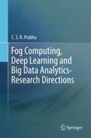 Fog Computing, Deep Learning and Big Data Analytics-Research Directions 9811332088 Book Cover