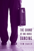 The Sound of One Horse Dancing 1462050654 Book Cover