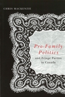 Pro-Family Politics and Fringe Parties in Canada 0774810963 Book Cover